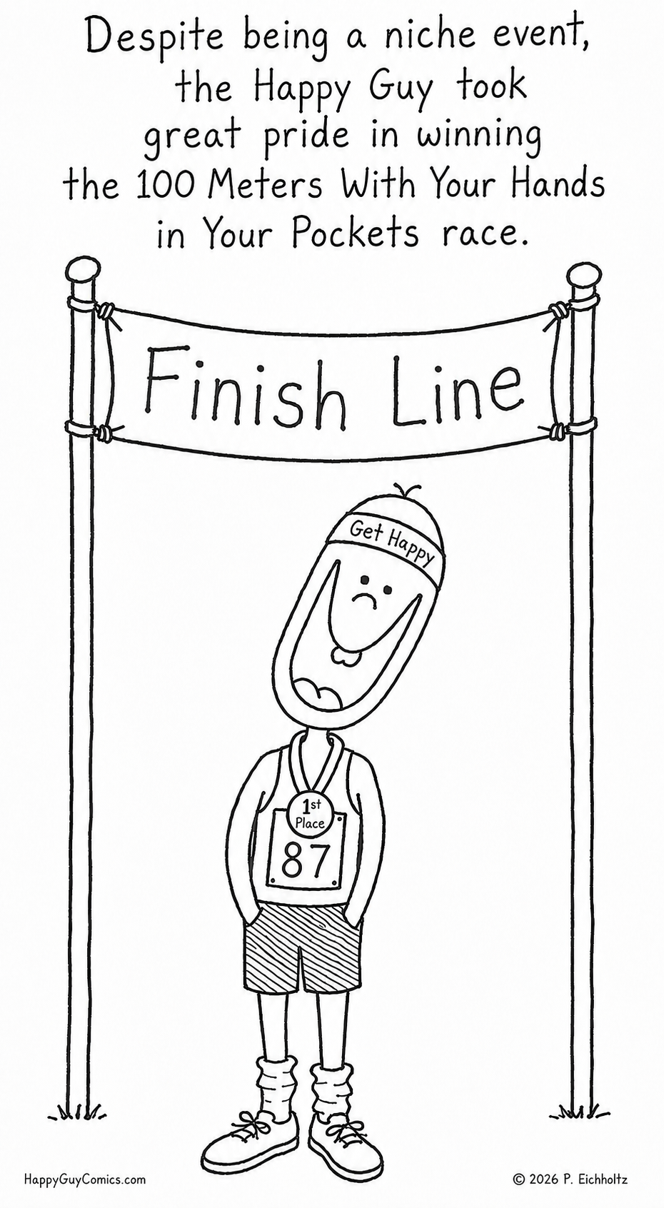 Despite being a niche event, the Happy Guy took great pride in winning the 100 Meters with Your Hands in Your Pockets race.